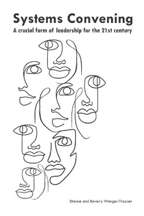 Systems convening: a crucial form of leadership for the 21st century by Beverly Wenger-Trayner 9789895329007