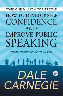 How to Develop Self Confidence and Improve Public Speaking by Dale Carnegie 9789387669000