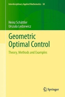 Geometric Optimal Control: Theory, Methods and Examples by Heinz Schaettler 9781461438335