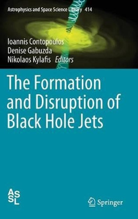 The Formation and Disruption of Black Hole Jets by Ioannis Contopoulos 9783319103556