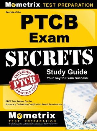 Secrets of the Ptcb Exam Study Guide: Ptcb Test Review for the Pharmacy Technician Certification Board Examination by Mometrix Pharmacy Tech Certification T 9781516705382