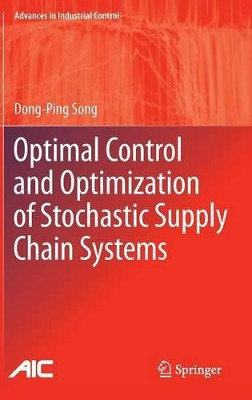 Optimal Control and Optimization of Stochastic Supply Chain Systems by Dong-Ping Song 9781447147237
