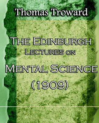 The Edinburgh Lectures on Mental Science (1909) by Thomas Troward 9781594621949