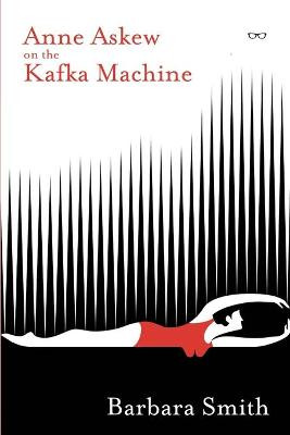 Anne Askew on the Kafka Machine by Barbara Smith