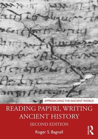 Reading Papyri, Writing Ancient History by Roger S. Bagnall