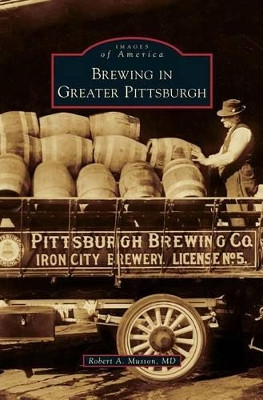 Brewing in Greater Pittsburgh by Robert A Musson 9781531665968