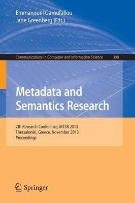 Metadata and Semantics Research: 7th International Conference, MSTR 2013, Thessaloniki, Greece, November 19-22, 2013. Proceedings by Emmanouel Garoufallou 9783319034362