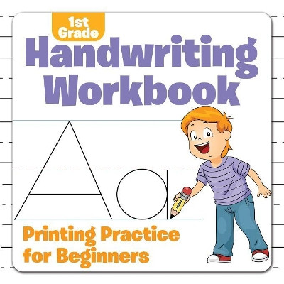 1st Grade Handwriting Workbook: Printing Practice for Beginners by Baby Professor 9781682601167