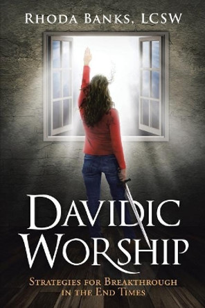 Davidic Worship: Strategies for Breakthrough in the End Times by Rhoda Banks Lcsw 9781641918183 Davidic Worship: Strategies for Breakthrough in the End Times by Rhoda Banks Lcsw 9781641918183