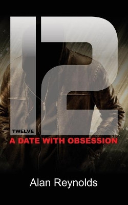 Twelve: A Date with Obsession by Alan Reynolds 9781910406885