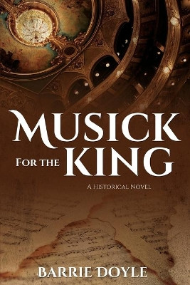 Musick for the King: A Historical Novel by Barrie Doyle 9781486619795