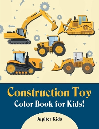 Construction Toy Color Book for Kids! by Jupiter Kids 9781683262480