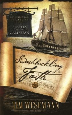 Swashbuckling Faith: Exploring for Biblical Treasure with Pirates of the Caribbean by Tim Wesemann 9781590527047