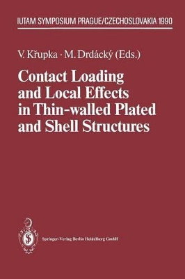 Contact Loading and Local Effects in Thin-walled Plated and Shell Structures: IUTAM Symposium Prague/Czechoslovakia September 4-7, 1990 by Vlastimil Krupka 9783662028247