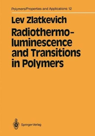 Radiothermoluminescence and Transitions in Polymers by Lev Zlatkevich 9781461386971