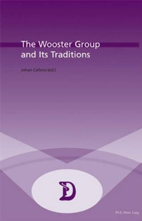 The Wooster Group and Its Traditions: 2004 by Johan Callens 9789052012704
