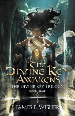 The Divine Key Awakens by James E Wisher 9781685200077