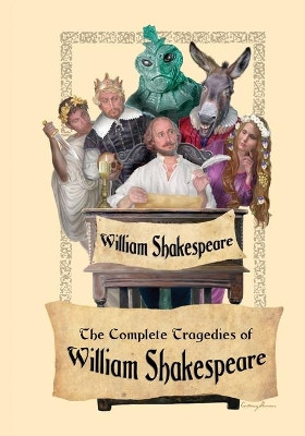 The Complete Tragedies of William Shakespeare by William Shakespeare 9781627554565