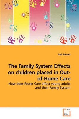 The Family System Effects on Children Placed in Out-Of-Home Care by Rick Bazant 9783639234275