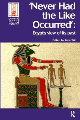 Never Had the Like Occurred: Egypt's View of its Past by John Tait 9781598742060