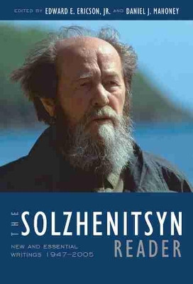 The Solzhenitsyn Reader: New and Essential Writings, 1947-2005 by  9781935191551
