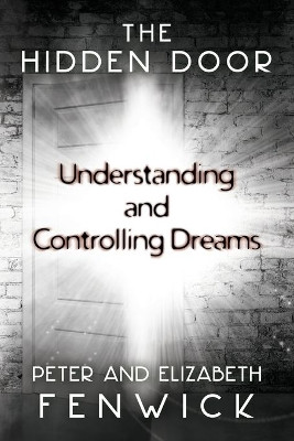 The Hidden Door: Understanding and Controlling Dreams by Peter Fenwick 9781786771254