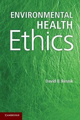 Environmental Health Ethics by David B. Resnik 9781107617896