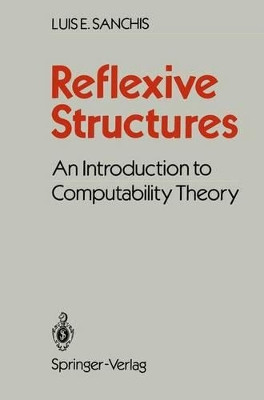 Reflexive Structures: An Introduction to Computability Theory by Luis E. Sanchis 9781461283867