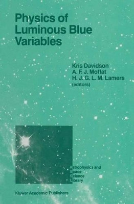 Physics of Luminous Blue Variables: Proceedings of the 113th Colloquium of the International Astronomical Union, Held at Val Morin, Quebec Province, Canada, August 15-18, 1988 by Kris Davidson 9789401069557