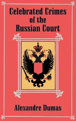 Celebrated Crimes of the Russian Court by Alexandre Dumas 9781410204332