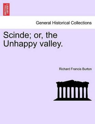 Scinde; Or, the Unhappy Valley. by Sir Richard Francis Burton 9781241158682