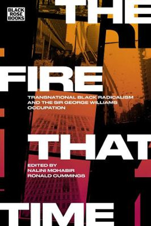 The Fire That Time – Transnational Black Radicalism and the Sir George Williams Occupation by Nalini Mohabir