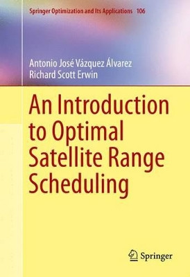 An Introduction to Optimal Satellite Range Scheduling by Antonio Jose Vazquez Alvarez 9783319254074