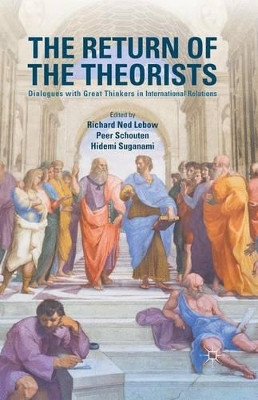 The Return of the Theorists: Dialogues with Great Thinkers in International Relations by Richard Ned Lebow 9781349577880