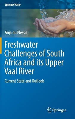 Freshwater Challenges of South Africa and its Upper Vaal River: Current State and Outlook by Anja Du Plessis 9783319495019