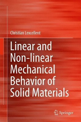 Linear and Non-linear Mechanical Behavior of Solid Materials by Christian Lexcellent 9783319556086