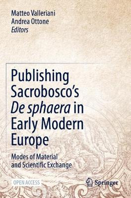 Publishing Sacrobosco's "De sphaera" in Early Modern Europe: Modes of Material and Scientific Exchange by Matteo Valleriani 9783030866020