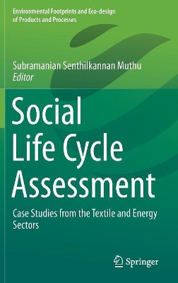 Social Life Cycle Assessment: Case Studies from the Textile and Energy Sectors by Subramanian Senthilkannan Muthu 9789811332326