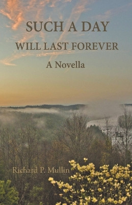 Such a Day Will Last Forever: A Novella by Richard Mullin 9798201664794