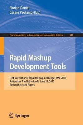 Rapid Mashup Development Tools: First International Rapid Mashup Challenge, RMC 2015, Rotterdam, The Netherlands, June 23, 2015, Revised Selected Papers by Florian Daniel 9783319287263