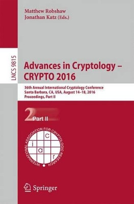 Advances in Cryptology - CRYPTO 2016: 36th Annual International Cryptology Conference, Santa Barbara, CA, USA, August 14-18, 2016, Proceedings, Part II by Matthew Robshaw 9783662530078