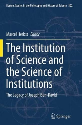 The Institution of Science and the Science of Institutions: The Legacy of Joseph Ben-David by Marcel Herbst 9789402406320