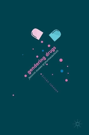 Gendering Drugs: Feminist Studies of Pharmaceuticals by Ericka Johnson 9783319514864
