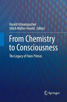 From Chemistry to Consciousness: The Legacy of Hans Primas by Harald Atmanspacher 9783319828596