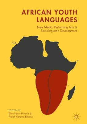 African Youth Languages: New Media, Performing Arts and Sociolinguistic Development by Ellen Hurst-Harosh 9783319645612