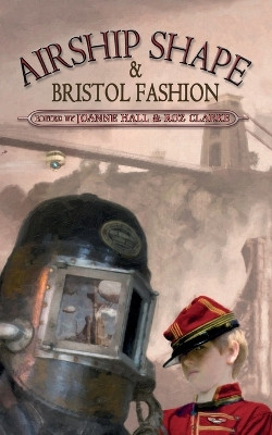 Airship Shape & Bristol Fashion by Jonathan L. Howard 9781908039293