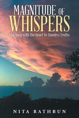 Magnitude of Whispers: Listening With the Heart to Timeless Truths by Nita Rathbun 9781957676289