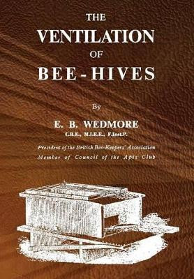 The Ventilation of Bee-Hives by E B Wedmore 9781908904232