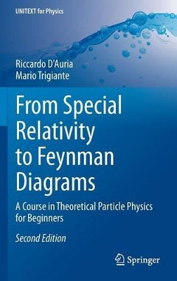 From Special Relativity to Feynman Diagrams: A Course in Theoretical Particle Physics for Beginners by Riccardo D'Auria 9783319220130