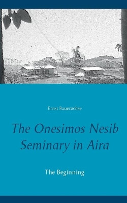 The Onesimos Nesib Seminary in Aira by Ernst Bauerochse 9783746033341
